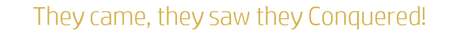 &nbsp;They came, they saw they Conquered!